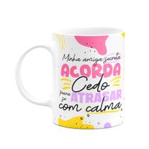 Caneca Minha amiga Secreta - Acorda cedo p atrasar com calma Caneca Minha amiga Secreta - Acorda cedo p atrasar com calma