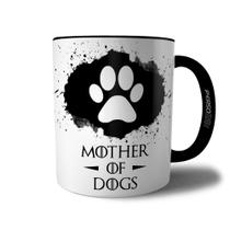 Caneca Mother Of Dogs - Xícara Mãe de Cachorro Cão 4 Patas Pet Coleção Game Of Pets