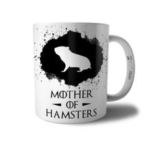 Caneca Mother Of Hamsters - Xícara Mãe de Hamsters Pet Coleção Game Of Pets