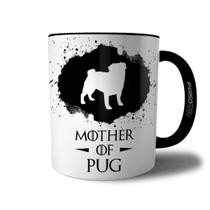 Caneca Mother Of Pug - Xícara Mãe de Cachorro Pug - Coleção Game Of Dogs - Persomax