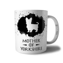 Caneca Mother Of Yorkshire - Xícara Mãe de Cachorro Yorkshire - Coleção Game Of Dogs