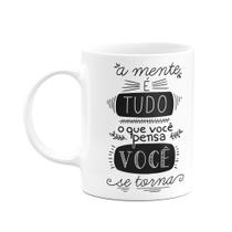 Caneca Motivação - A mente é tudo, o que você pensa se torna Caneca Motivação - A mente é tudo, o que você pensa se torna