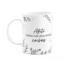 Caneca Motivação - Afeto mora nas pequenas coisas Caneca Motivação - Afeto mora nas pequenas coisas