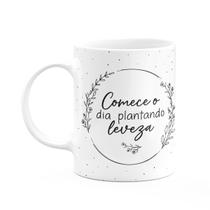 Caneca Motivação - Comece o dia plantando leveza Caneca Motivação - Comece o dia plantando leveza