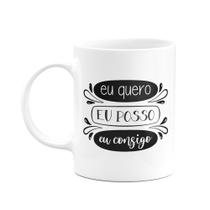 Caneca Motivação - Eu quero, eu posso, eu consigo Caneca Motivação - Eu quero, eu posso, eu consigo
