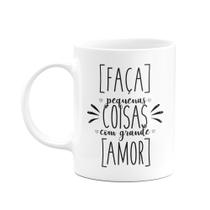 Caneca Motivação - Faça pequenas coisas com grande amor Caneca Motivação - Faça pequenas coisas com grande amor