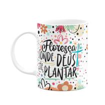 Caneca Motivação - Floresça onde Deus te plantar Caneca Motivação - Floresça onde Deus te plantar