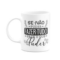 Caneca Motivação - Se não puder fazer tudo, faça o que puder