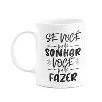 Caneca Motivação - Se você pode sonhar, você pode fazer Caneca Motivação - Se você pode sonhar, você pode fazer