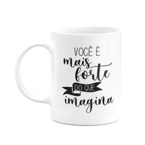 Caneca Motivação - Você é mais forte do que imagina Caneca Motivação - Você é mais forte do que imagina