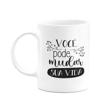 Caneca Motivação - Você pode mudar sua vida Caneca Motivação - Você pode mudar sua vida