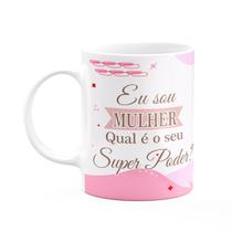 Caneca Mulheres - Eu sou mulher, qual é o seu poder Caneca Mulheres - Eu sou mulher, qual é o seu poder