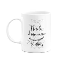 Caneca - Nada é como nossos sonhos Caneca - Nada é como nossos sonhos