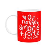 Caneca Namorados - O nosso amor é + forte que tudo Caneca Namorados - O nosso amor é + forte que tudo