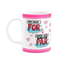Caneca Namorados - Por onde você for, quero ser seu par - M5