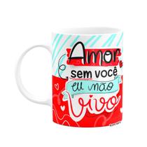 Caneca Namorados - Sem você, não vivo!