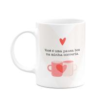 Caneca Namorados - Você é uma pausa boa na minha correria Caneca Namorados - Você é uma pausa boa na minha correria