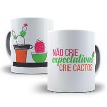 Caneca não crie espectativas crie cactos presente planta