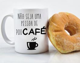 Caneca Não Seja uma Pessoa de Poucafé Caneca Não Seja uma Pessoa de Poucafé