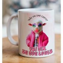Caneca - Não vai dar certo! Vai sim, eu sou louca! Caneca - Não vai dar certo! Vai sim, eu sou louca!