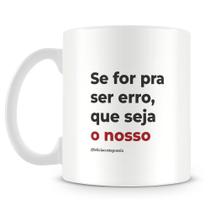 Caneca Nosso Erro - Poesia do Livro Tom de Poesia Caneca Nosso Erro - Poesia do Livro Tom de Poesia