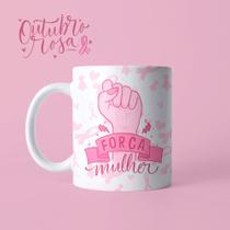 Caneca Outubro Rosa Força Mulher Empoderada Dia Da Mulher Mãe Amiga Porcelana- MEGA OFERTA!