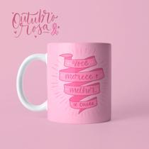 Caneca Outubro Rosa Seja Forte Mulher Empoderada Dia Da Mulher Mãe Amiga Porcelana MEGA OFERTA!