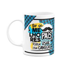 Caneca Pais - Só os melhores - Você é o cara Caneca Pais - Só os melhores - Você é o cara
