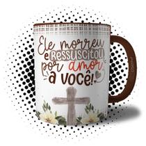 Caneca Páscoa Jesus Ele Morreu e Ressuscitou Por Amor a Você - Xicara Ressurreição de Cristo