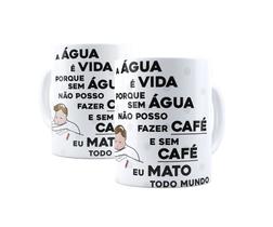 Caneca Personalizada - Água é vida, porque sem água não posso fazer café