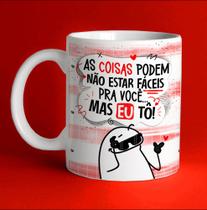Caneca personalizada - As coisas podem não estar fáceis pra você, mas eu tô! Caneca personalizada - As coisas podem não estar fáceis pra você, mas eu tô!