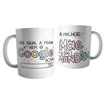 Caneca Personalizada Cerâmica 325ml Mãe Igual A Minha Nem O Google Acha Melhor Mãe Do Mundo