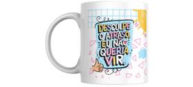 Caneca personalizada com caixa branca presenteável DESCULPA O ATRASO EU NÃO QUERIA VIR
