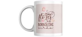 Caneca personalizada com caixa branca presenteável PLANTE FLORES E AS BORBOLETAS VIRÃO