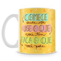 Caneca Personalizada Comece Onde Está, Faça o Que Pode - 325ml