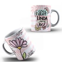 Caneca Personalizada Dia Da Mulher Seja Linda Como Você Independente Presente Porcelana OFERTA!