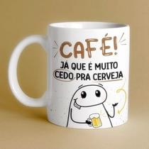 Caneca personalizada Flork Café, Já que e muito cedo pra cerveja!! Caneca personalizada Flork Café, Já que e muito cedo pra cerveja!!