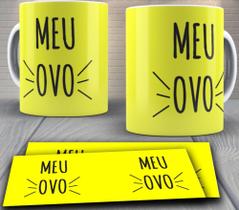 Caneca Personalizada - Frases Malcriadas Meu Ovo