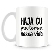 Caneca Personalizada Haja Cu Pra Tomar Nessa Vida - Mod.2 Caneca Personalizada Haja Cu Pra Tomar Nessa Vida - Mod.2