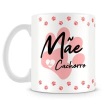 Caneca Personalizada Mãe de Cachorro - Porcelana Alta Resistência Caneca Personalizada Mãe de Cachorro - Porcelana Alta Resistência