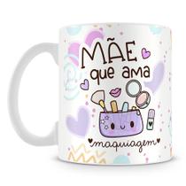 Caneca Personalizada Mãe que Ama Maquiagem - Presente Ideal para Mães Fashionistas