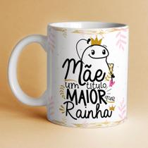 Caneca Personalizada MÃE UM TITULO MAIOR QUE RAINHA