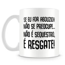 Caneca Personalizada Não é Sequestro, é Resgate - Mod.2 - 325ml Caneca Personalizada Não é Sequestro, é Resgate - Mod.2 - 325ml