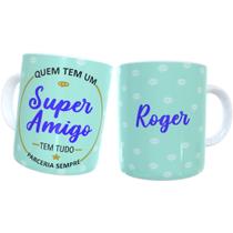 Caneca Personalizada Quem Tem Um Super Amigo