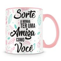 Caneca Personalizada Sorte a Minha Ter Uma Amiga Como Você - Presente Especial Caneca Personalizada Sorte a Minha Ter Uma Amiga Como Você - Presente Especial