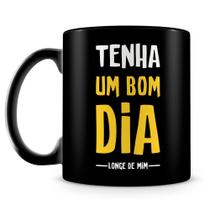 Caneca Personalizada Tenha Um Bom Dia Longe de Mim - 100% Preta - Porcelana de Alta Resistência Caneca Personalizada Tenha Um Bom Dia Longe de Mim - 100% Preta - Porcelana de Alta Resistência