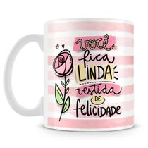 Caneca Personalizada Você Fica Linda Vestida de Felicidade - 325ml Caneca Personalizada Você Fica Linda Vestida de Felicidade - 325ml