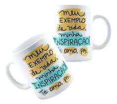 Caneca Personalizada Xícara de Porcelana Cerâmica Dia dos Pais Meu Exemplo Te amo Pai md3