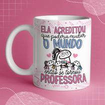 Caneca Porc Flork Prof Ela acreditou que poderia mudar o mundo então se tornou professora 325 ml Caneca Porc Flork Prof Ela acreditou que poderia mudar o mundo então se tornou professora 325 ml