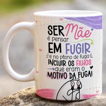 Caneca Porc Flork Ser mãe é pensar em fugir e no d fuga incluir os filhos q eram o mot d fuga 325ml
